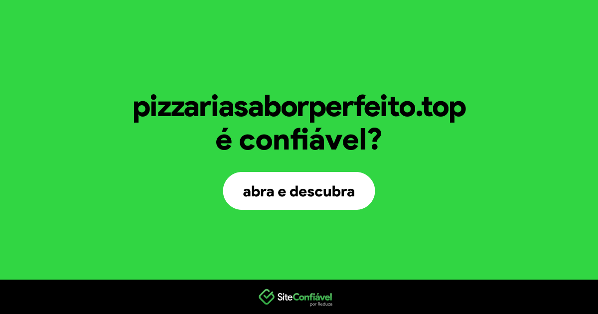 O site pizzariasaborperfeito.top é confiável?