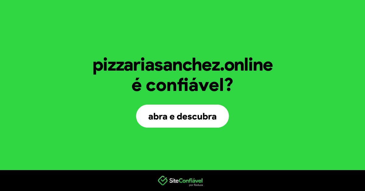 O site pizzariasanchez.online é confiável?