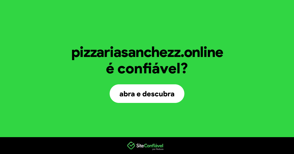 O site pizzariasanchezz.online é confiável?