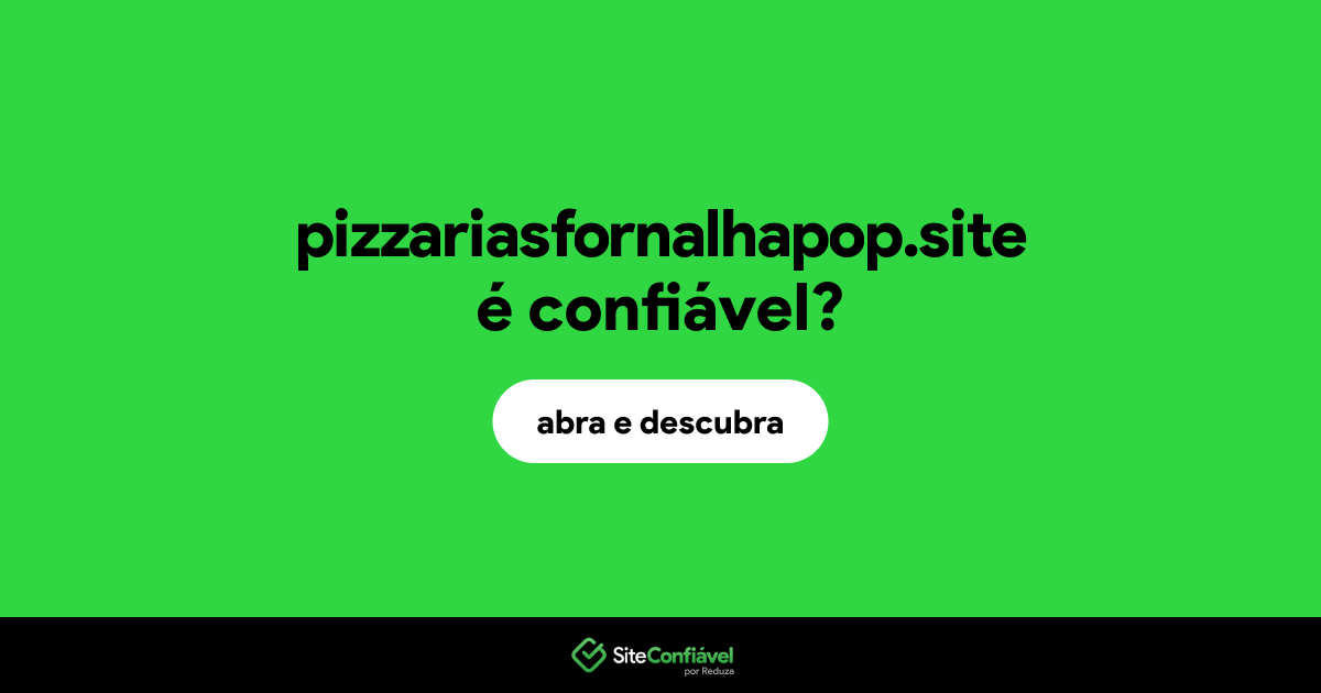 O site pizzariasfornalhapop.site é confiável?