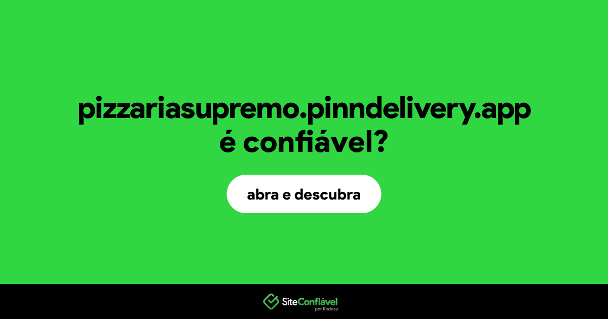 O site pizzariasupremo.pinndelivery.app é confiável?