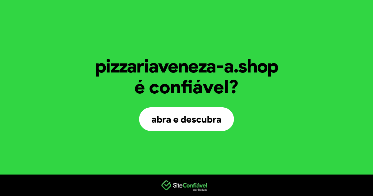 O site pizzariaveneza-a.shop é confiável?