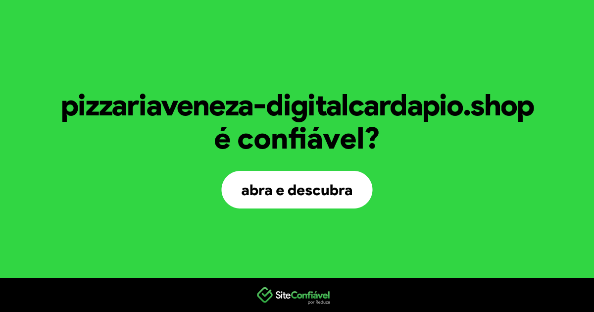 O site pizzariaveneza-digitalcardapio.shop é confiável?