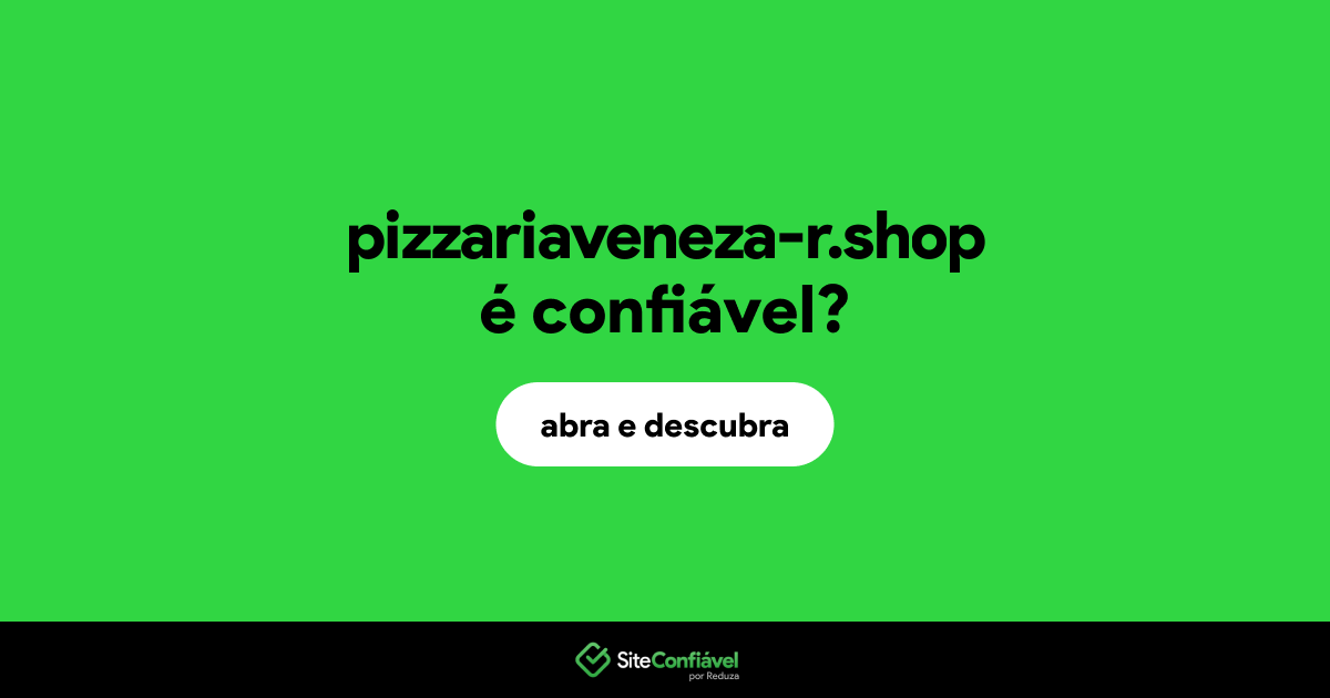 O site pizzariaveneza-r.shop é confiável?