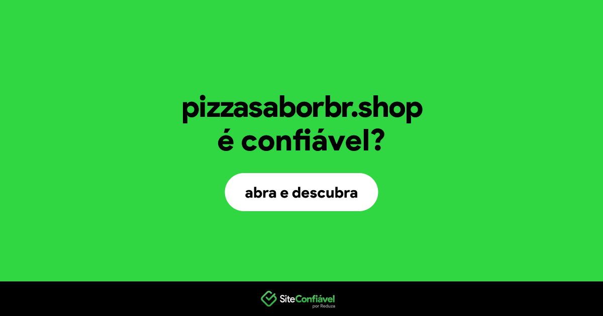 O site pizzasaborbr.shop é confiável?