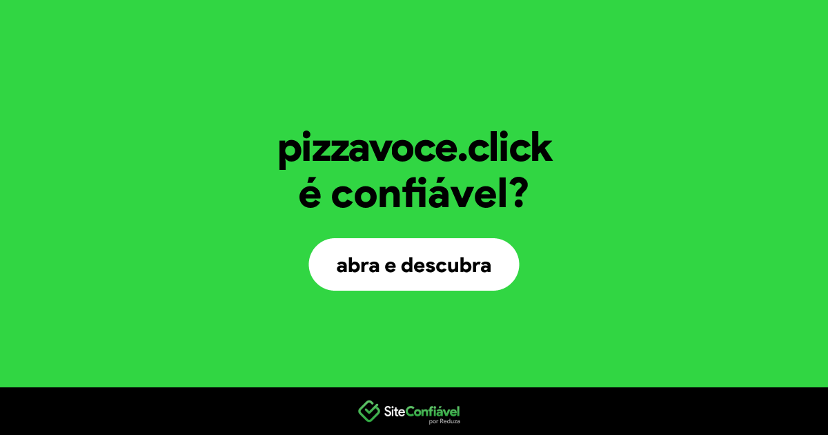 O site pizzavoce.click é confiável?
