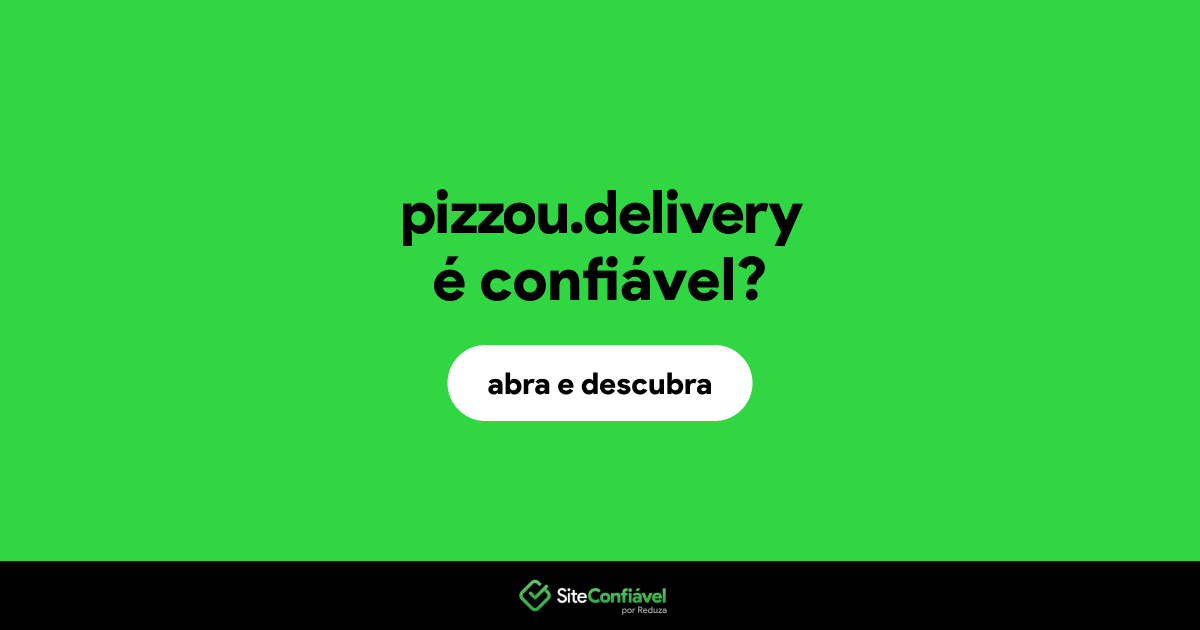 O site pizzou.delivery é confiável?