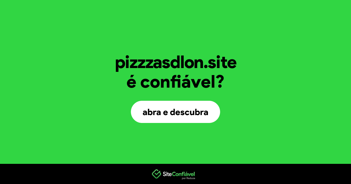 O site pizzzasdlon.site é confiável?