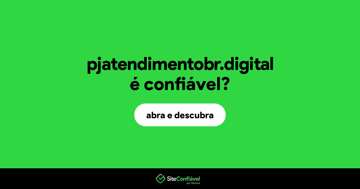 O site pjatendimentobr.digital é confiável?