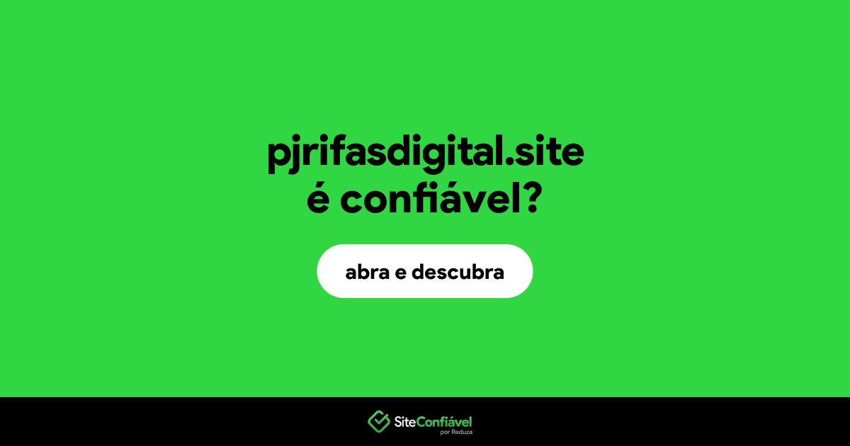 O site pjrifasdigital.site é confiável?