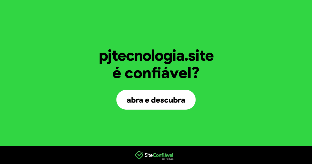 O site pjtecnologia.site é confiável?