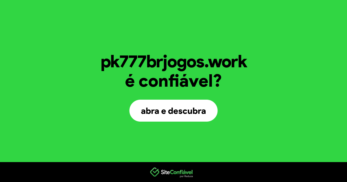O site pk777brjogos.work é confiável?