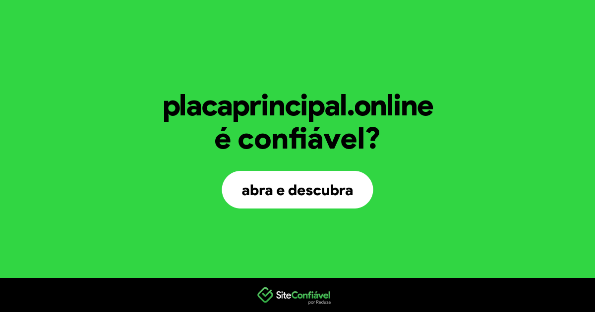 O site placaprincipal.online é confiável?