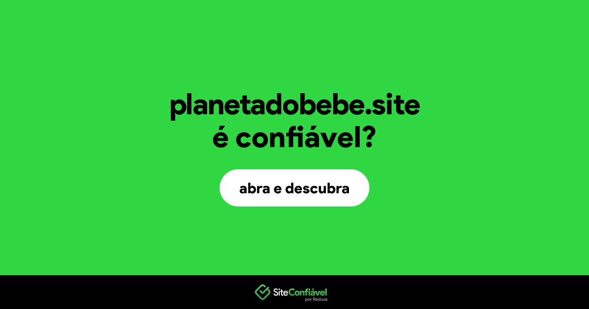 O site planetadobebe.site é confiável?