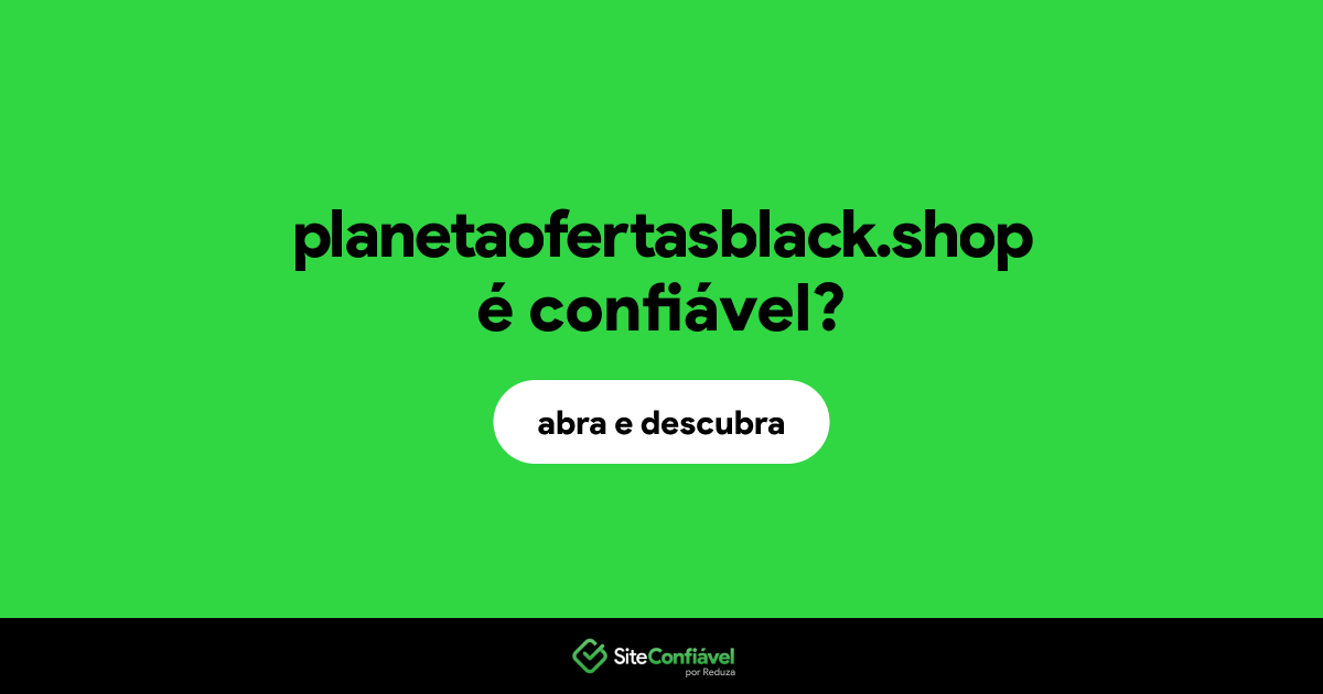O site planetaofertasblack.shop é confiável?