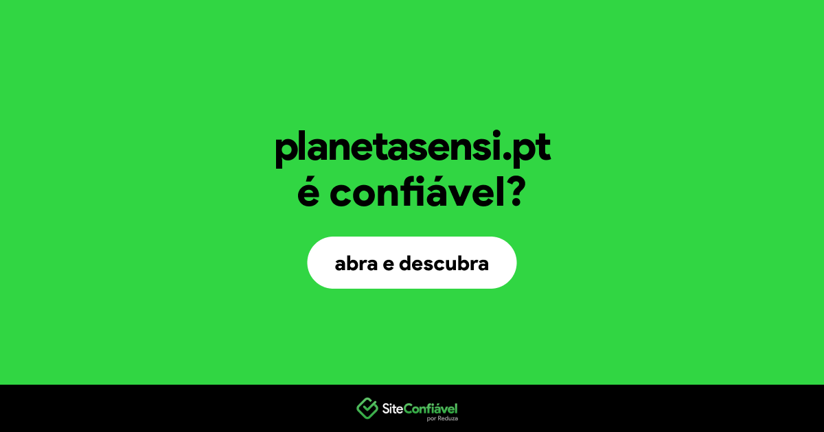 O site planetasensi.pt é confiável?