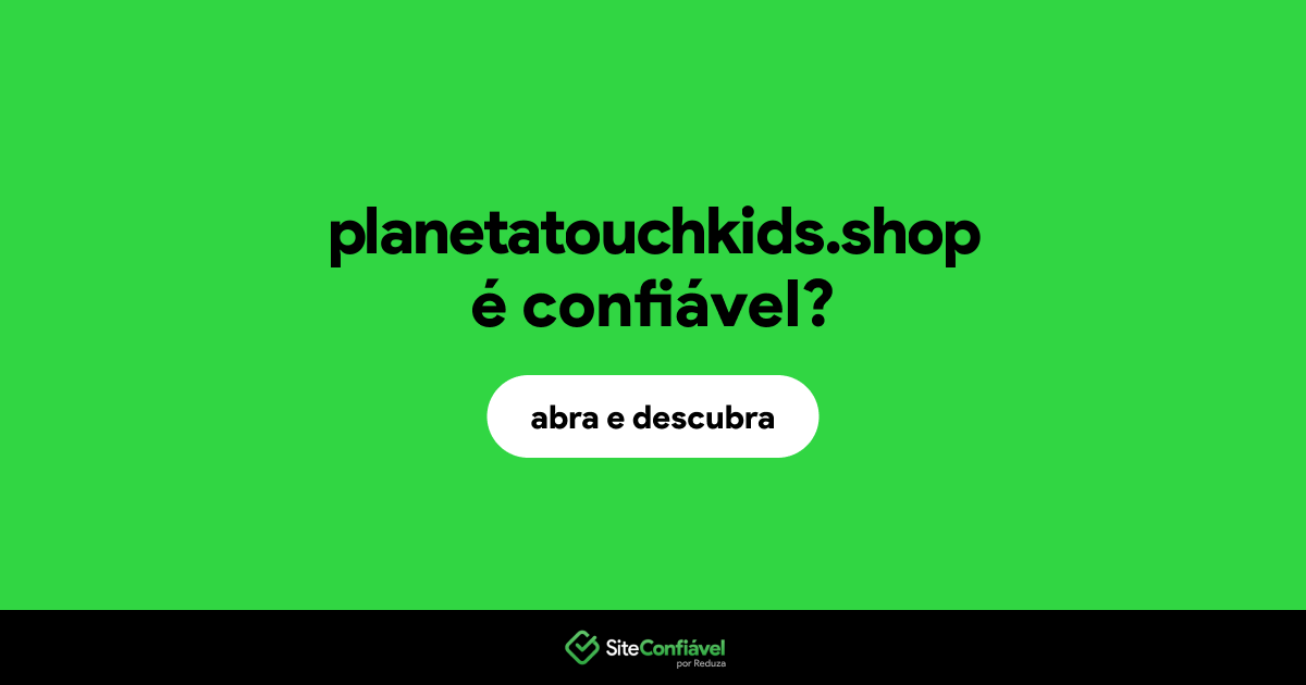 O site planetatouchkids.shop é confiável?
