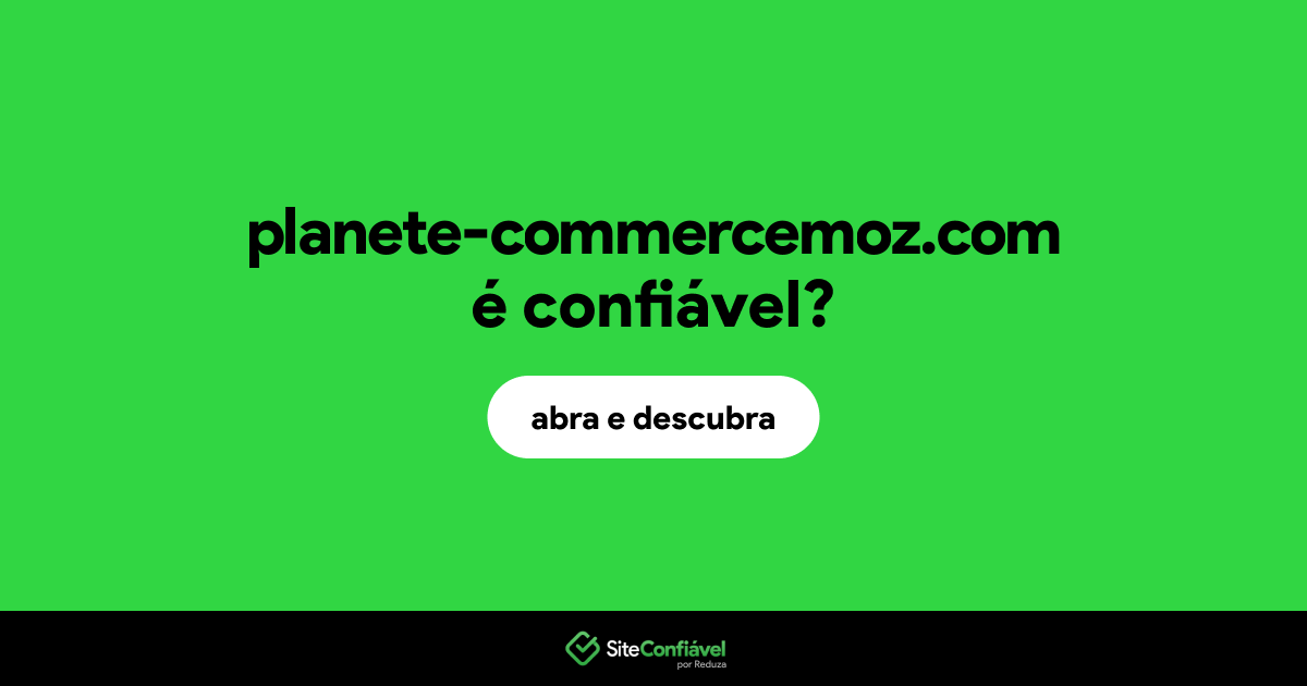 O site planete-commercemoz.com é confiável?