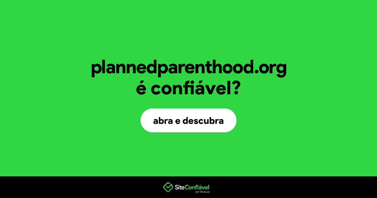 O site plannedparenthood.org é confiável?