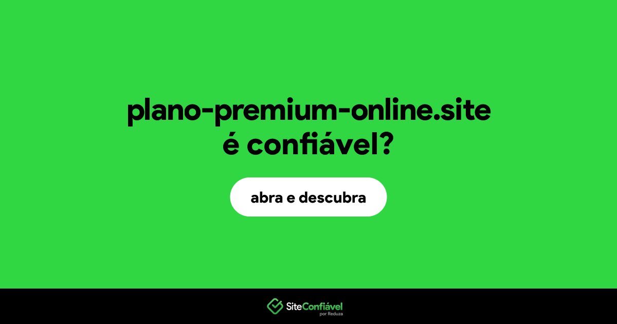 O site plano-premium-online.site é confiável?