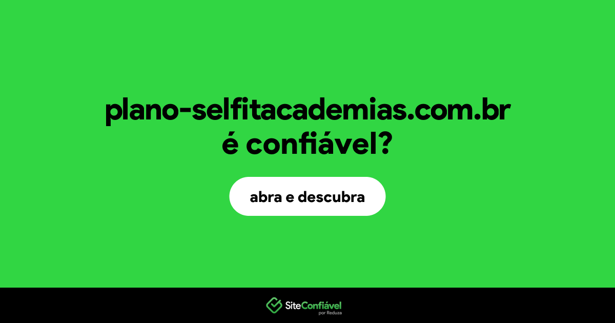 O site plano-selfitacademias.com.br é confiável?