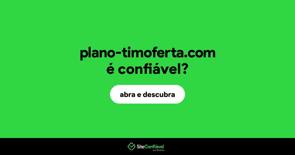 O site plano-timoferta.com é confiável?