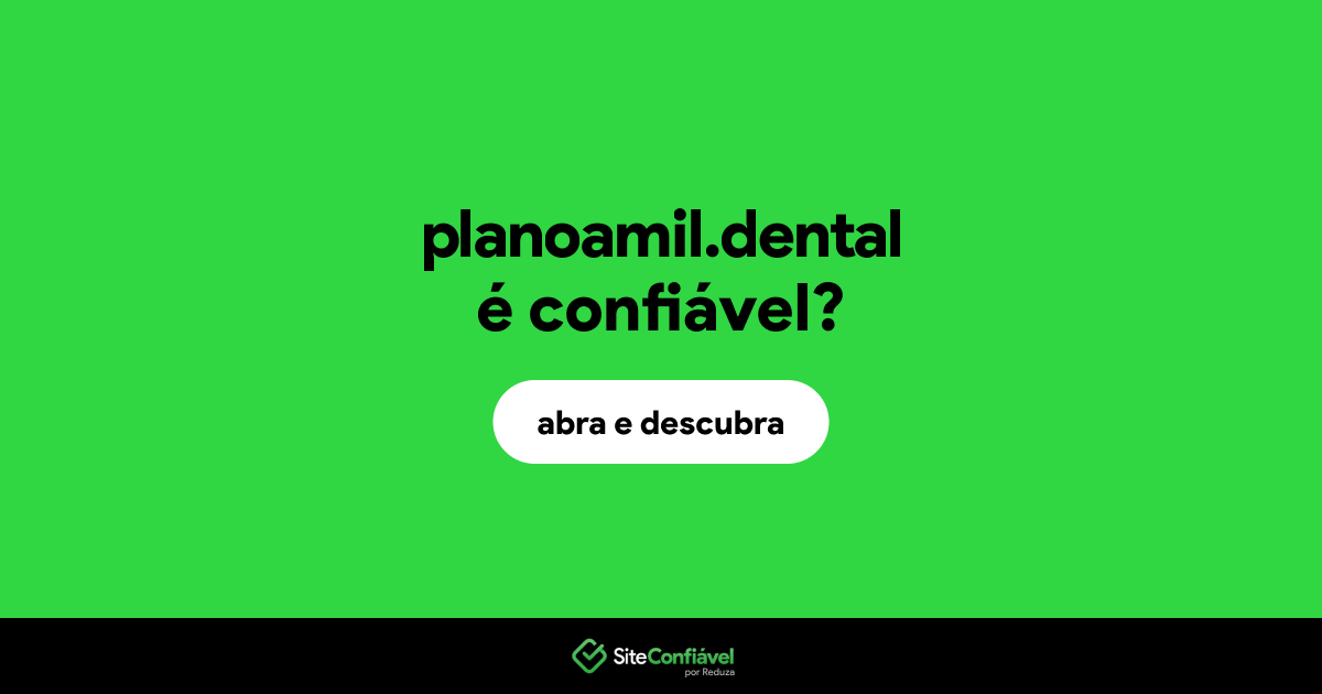 O site planoamil.dental é confiável?