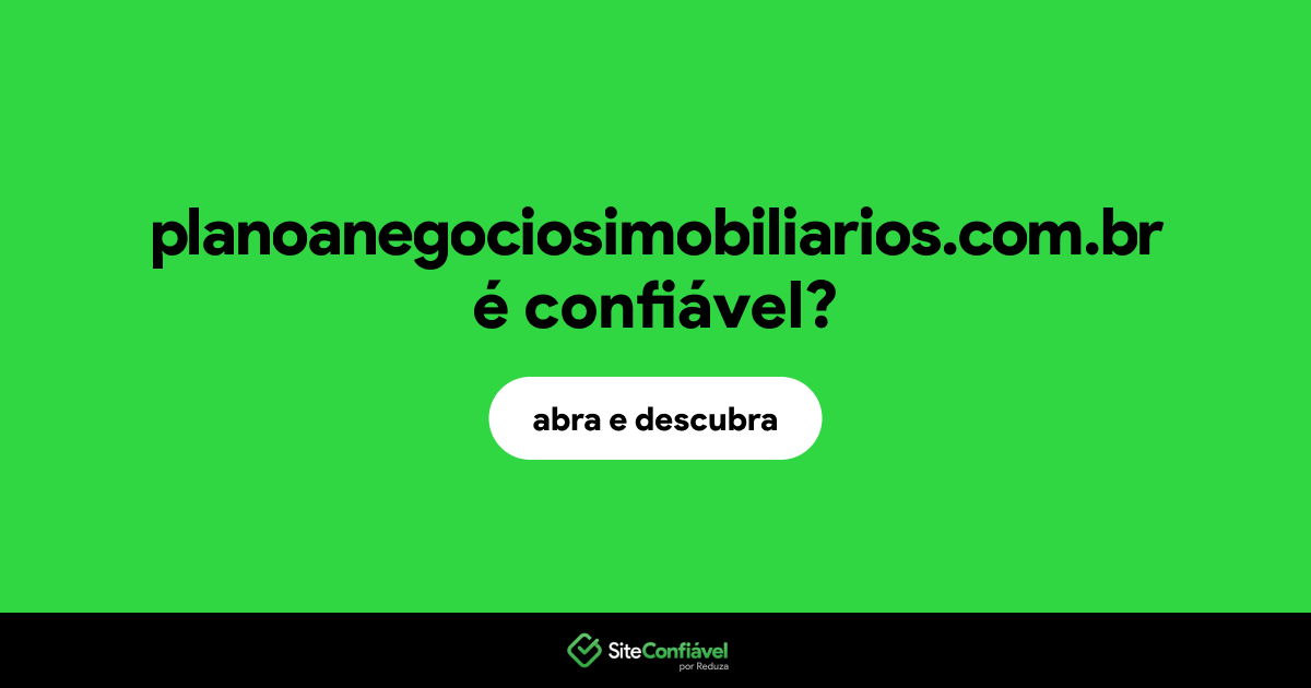 O site planoanegociosimobiliarios.com.br é confiável?