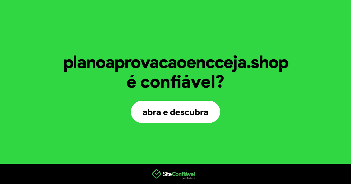 O site planoaprovacaoencceja.shop é confiável?