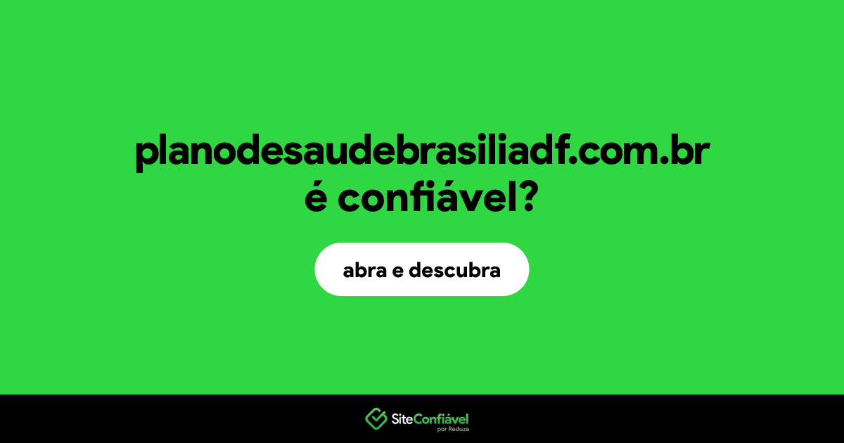 O site planodesaudebrasiliadf.com.br é confiável?