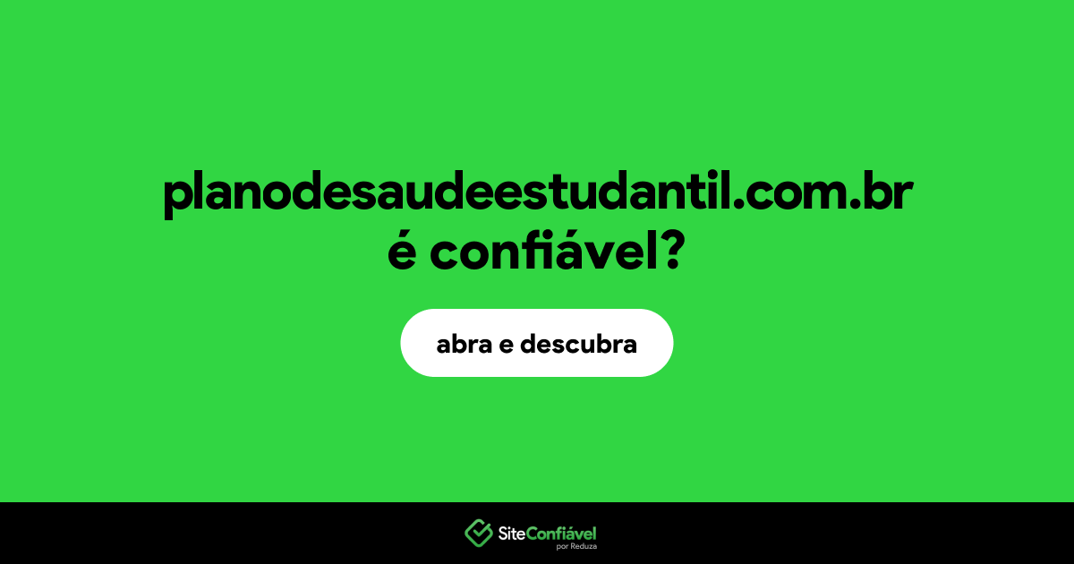 O site planodesaudeestudantil.com.br é confiável?