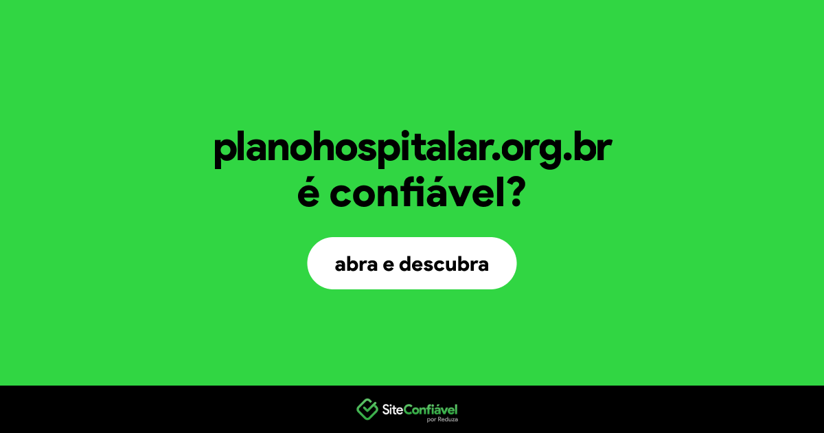 O site planohospitalar.org.br é confiável?