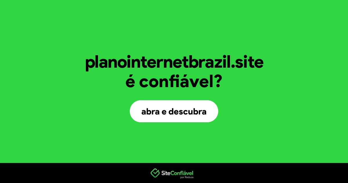O site planointernetbrazil.site é confiável?