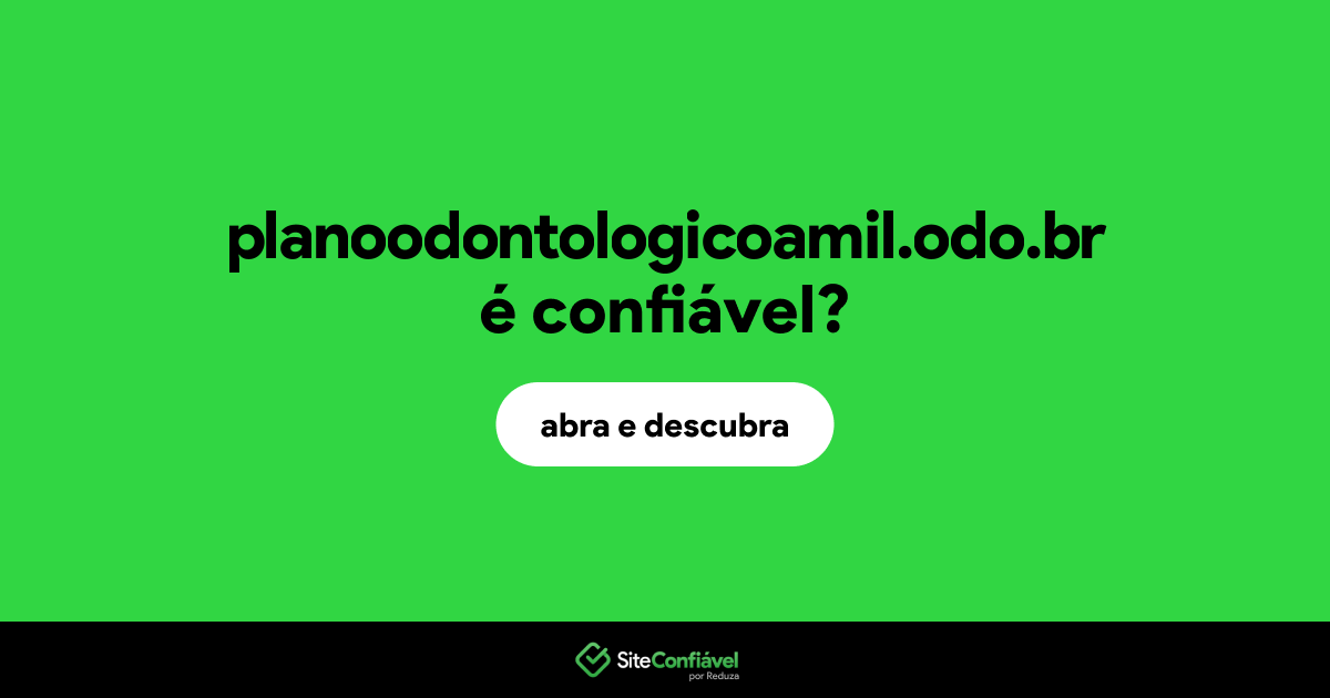 O site planoodontologicoamil.odo.br é confiável?