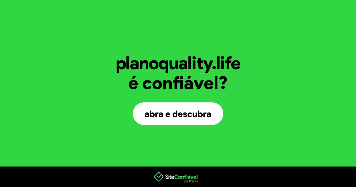 O site planoquality.life é confiável?