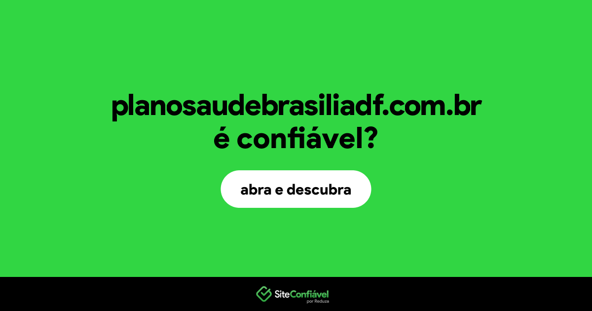 O site planosaudebrasiliadf.com.br é confiável?