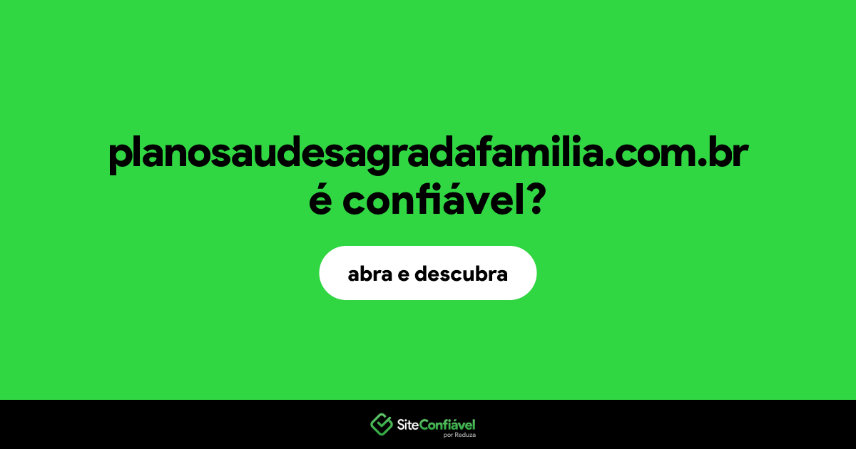 O site planosaudesagradafamilia.com.br é confiável?