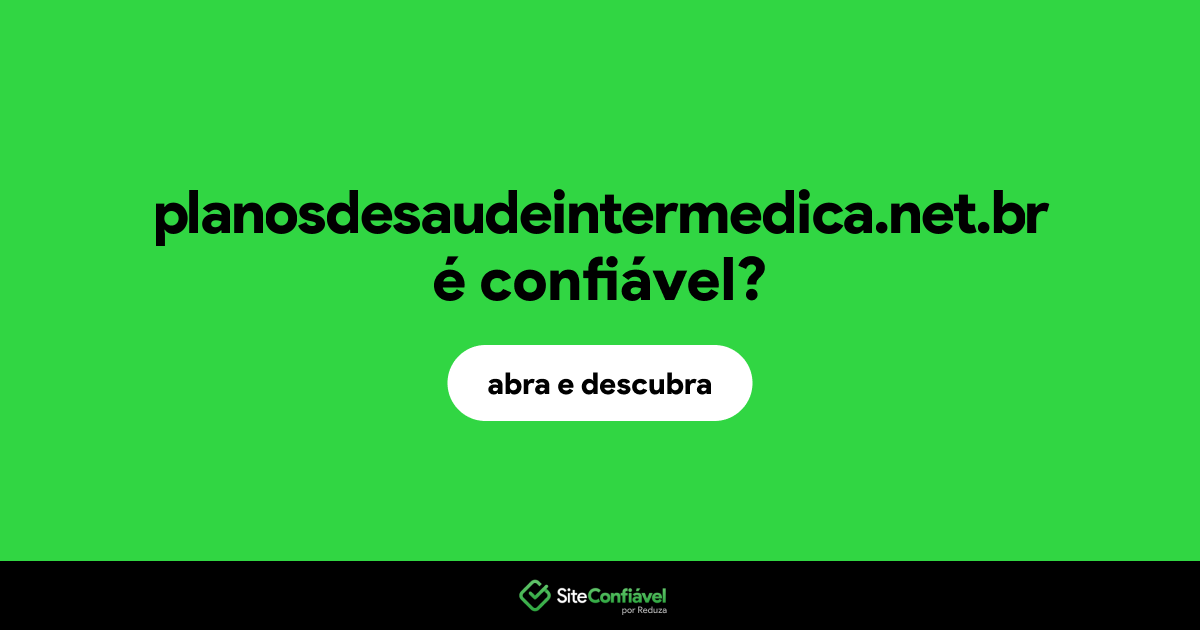 O site planosdesaudeintermedica.net.br é confiável?