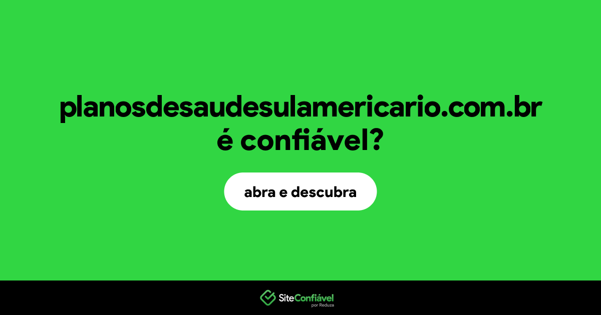 O site planosdesaudesulamericario.com.br é confiável?