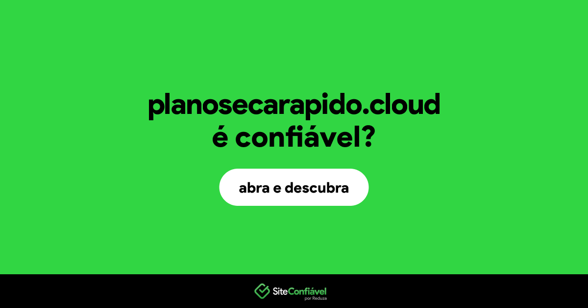 O site planosecarapido.cloud é confiável?