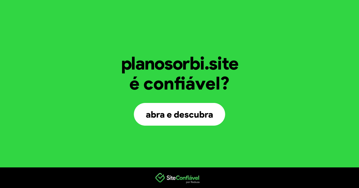 O site planosorbi.site é confiável?