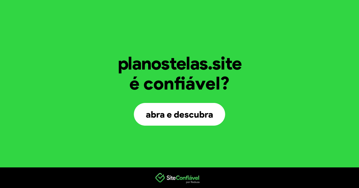 O site planostelas.site é confiável?
