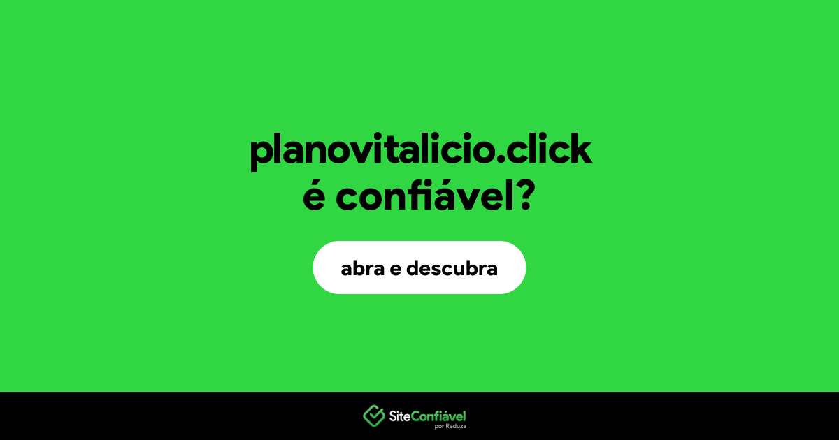 O site planovitalicio.click é confiável?