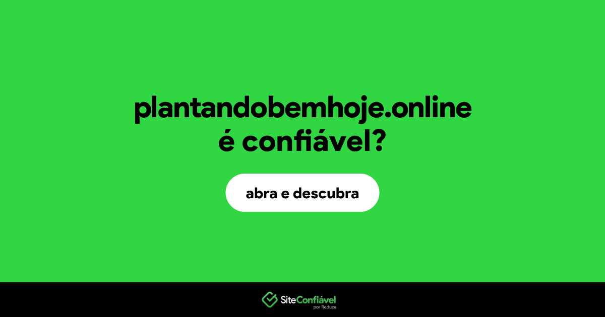 O site plantandobemhoje.online é confiável?