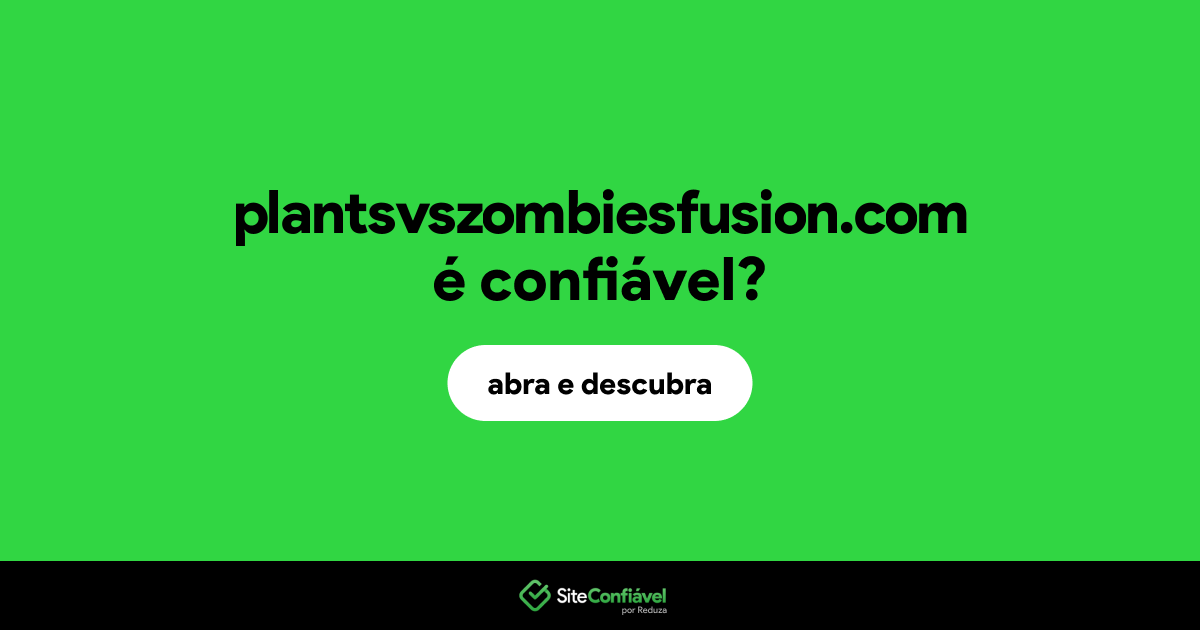 O site plantsvszombiesfusion.com é confiável?
