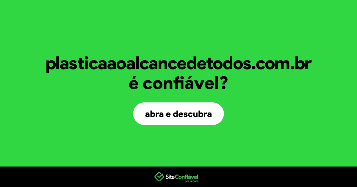 O site plasticaaoalcancedetodos.com.br é confiável?