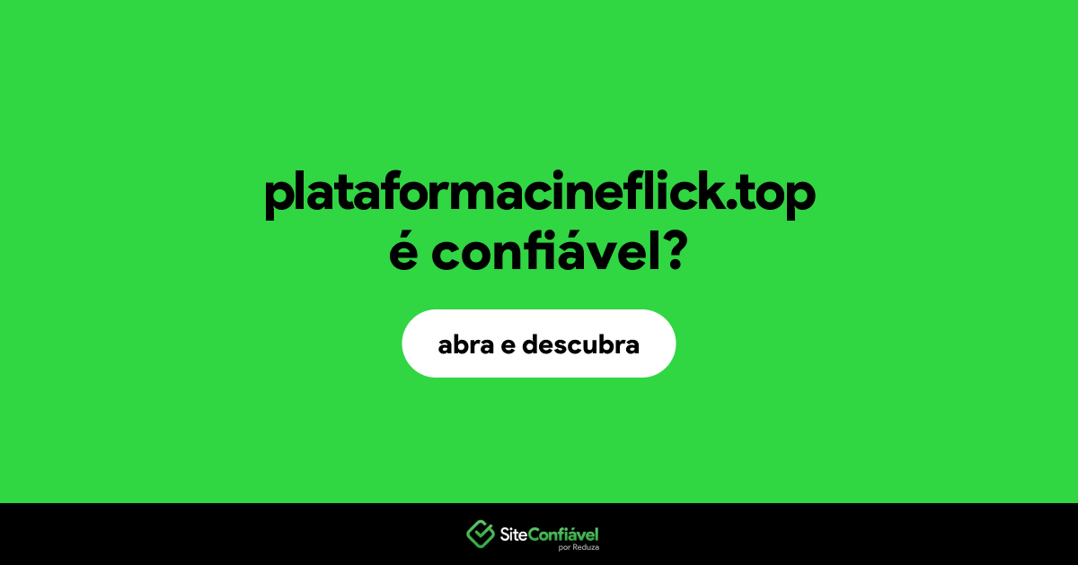O site plataformacineflick.top é confiável?