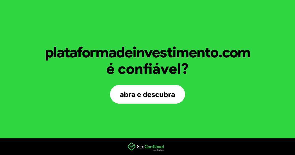 O site plataformadeinvestimento.com é confiável?