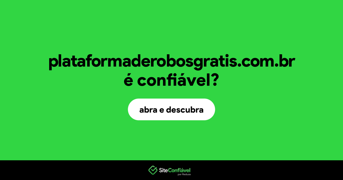 O site plataformaderobosgratis.com.br é confiável?