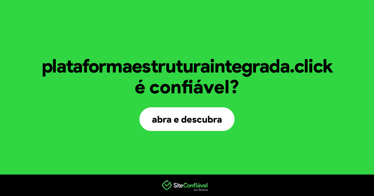 O site plataformaestruturaintegrada.click é confiável?